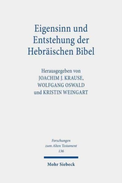 Eigensinn und Entstehung der Hebräischen Bibel: Erhard Blum zum siebzigsten Geburtstag