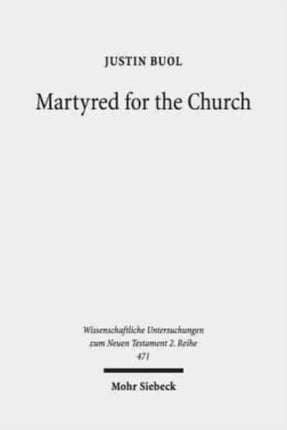 Martyred for the Church: Memorializations of the Effective Deaths of Bishop Martyrs in the Second Century CE