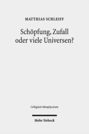 Schöpfung, Zufall oder viele Universen?: Ein teleologisches Argument aus der Feinabstimmung der Naturkonstanten