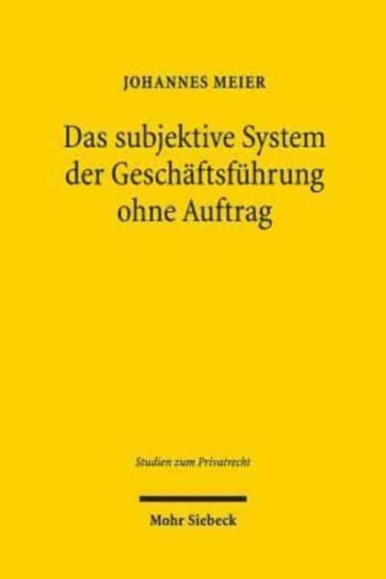 Das subjektive System der Geschäftsführung ohne Auftrag: Die §§ 677-686 BGB im Lichte der zweigliedrigen subjektiven Theorie