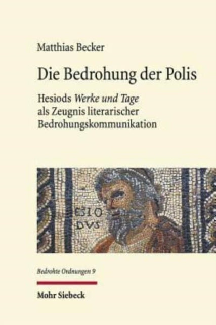 Die Bedrohung der Polis: Hesiods "Werke und Tage" als Zeugnis literarischer Bedrohungskommunikation