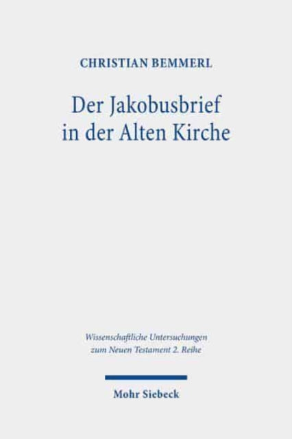 Der Jakobusbrief in der Alten Kirche: Eine Spurensuche vom Neuen Testament bis zu Origenes