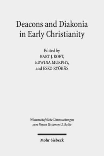 Deacons and Diakonia in Early Christianity: The First Two Centuries