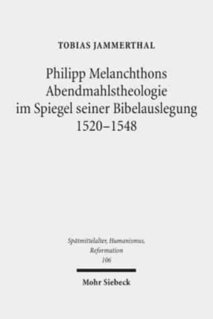 Philipp Melanchthons Abendmahlstheologie im Spiegel seiner Bibelauslegung 1520-1548