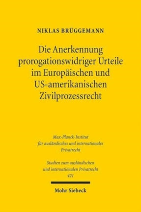 Die Anerkennung prorogationswidriger Urteile im Europäischen und US-amerikanischen Zivilprozessrecht