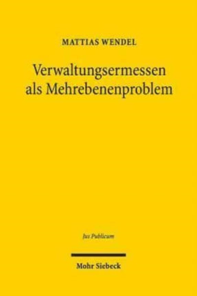 Verwaltungsermessen als Mehrebenenproblem: Zur