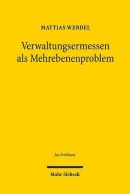 Verwaltungsermessen als Mehrebenenproblem: Zur
