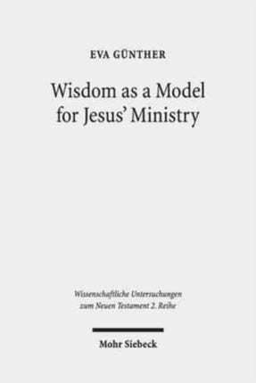 Wisdom as a Model for Jesus' Ministry: A Study on the "Lament over Jerusalem" in Matt 23: 37-39 Par. Luke 13:34-35