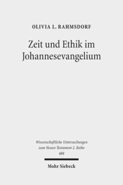 Zeit und Ethik im Johannesevangelium: Theoretische, methodische und exegetische Annäherungen an die Gunst der Stunde. Kontexte und Normen neutestamentlicher Ethik / Contexts and Norms of New Testament Ethics. Band X