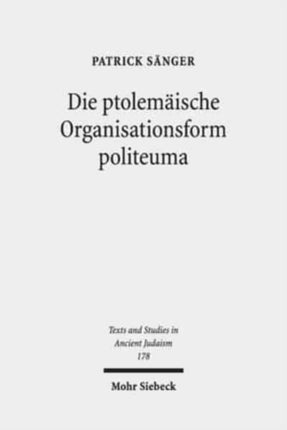 Die ptolemäische Organisationsform politeuma: Ein Herrschaftsinstrument zugunsten jüdischer und anderer hellenischer Gemeinschaften