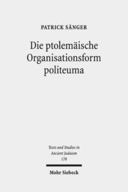 Die ptolemäische Organisationsform politeuma: Ein Herrschaftsinstrument zugunsten jüdischer und anderer hellenischer Gemeinschaften