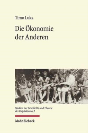 Die Ökonomie der Anderen: Der Kapitalismus der Ethnologen - eine transnationale Wissensgeschichte seit 1880