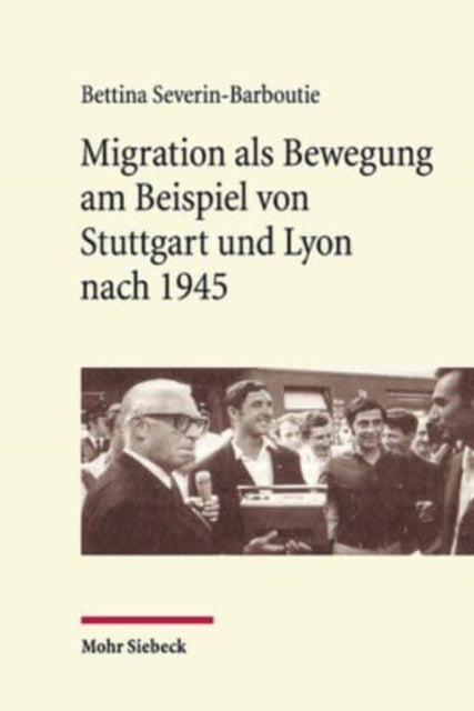 Migration als Bewegung: am Beispiel von Stuttgart und Lyon nach 1945