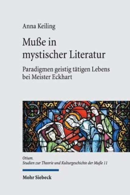 Muße in mystischer Literatur: Paradigmen geistig tätigen Lebens bei Meister Eckhart