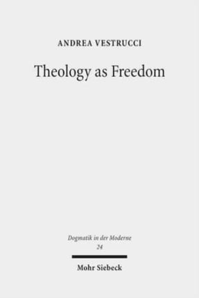 Theology as Freedom: On Martin Luther's "De servo arbitrio"