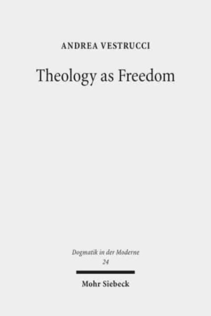 Theology as Freedom: On Martin Luther's "De servo arbitrio"