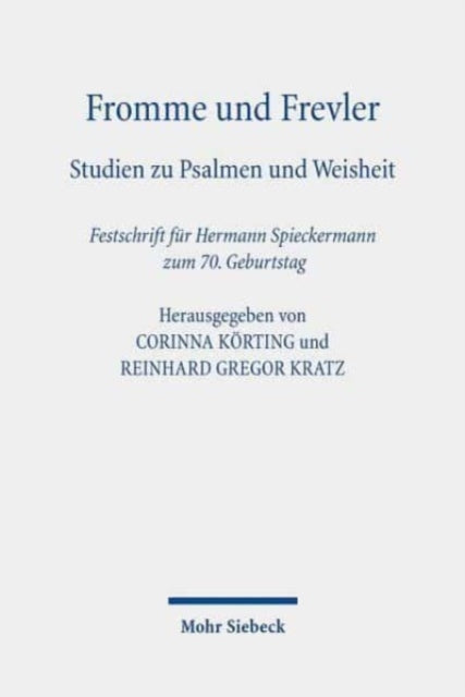 Fromme und Frevler: Studien zu Psalmen und Weisheit. Festschrift für Hermann Spieckermann zum 70. Geburtstag