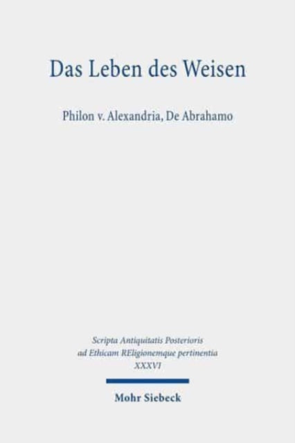 Das Leben des Weisen: Philon v. Alexandria, De Abrahamo