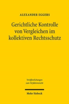 Gerichtliche Kontrolle von Vergleichen im kollektiven Rechtsschutz: Eine Untersuchung zum US-amerikanischen, niederländischen und deutschen Recht