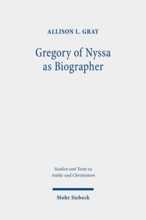 Gregory of Nyssa as Biographer: Weaving Lives for Virtuous Readers