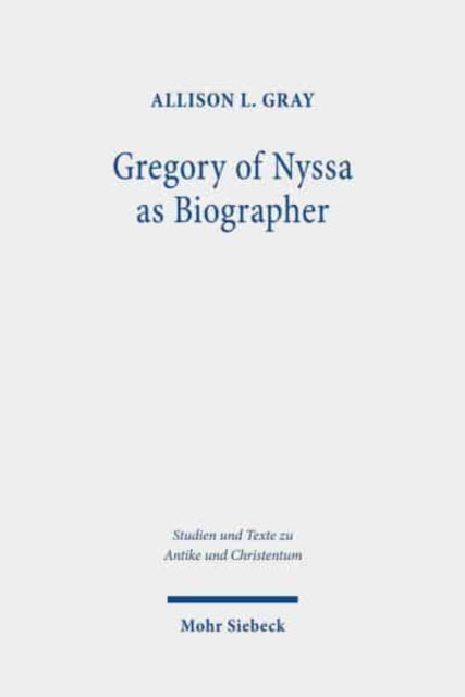 Gregory of Nyssa as Biographer: Weaving Lives for Virtuous Readers