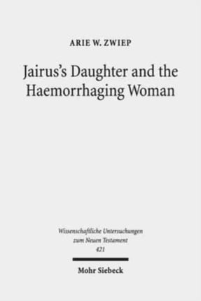 Jairus's Daughter and the Haemorrhaging Woman: Tradition and Interpretation of an Early Christian Miracle Story