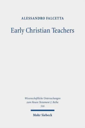 Early Christian Teachers: The 'Didaskaloi' from Their Origins to the Middle of the Second Century