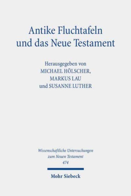 Antike Fluchtafeln und das Neue Testament: Materialität - Ritualpraxis - Texte