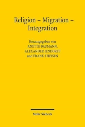 Religion - Migration - Integration: Studien zu Wechselwirkungen religiös motivierter Mobilität im vormodernen Europa