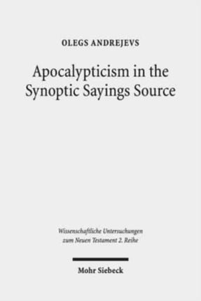 Apocalypticism in the Synoptic Sayings Source: A Reassessment of Q's Stratigraphy