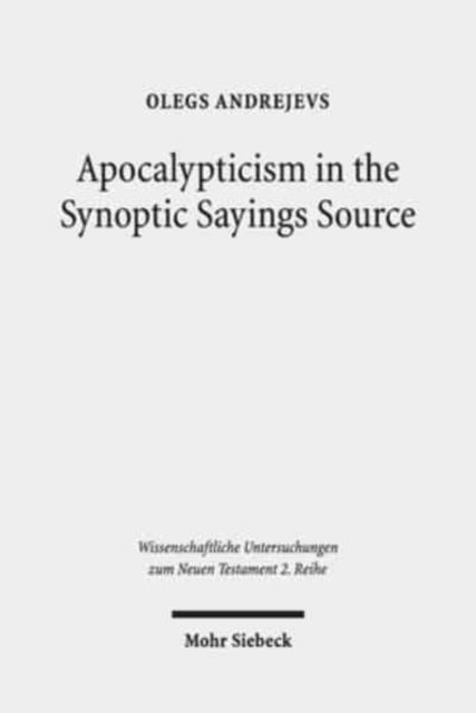 Apocalypticism in the Synoptic Sayings Source: A Reassessment of Q's Stratigraphy