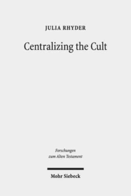 Centralizing the Cult: The Holiness Legislation in Leviticus 17-26