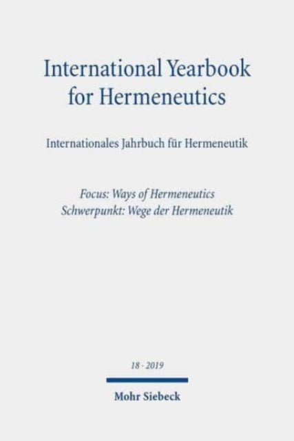 International Yearbook for Hermeneutics/Internationales Jahrbuch für Hermeneutik: Volume 18: Focus: Ways of Hermeneutics / Band 18: Schwerpunkt: Wege der Hermeneutik