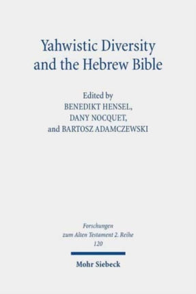 Yahwistic Diversity and the Hebrew Bible: Tracing Perspectives of Group Identity from Judah, Samaria, and the Diaspora in Biblical Traditions