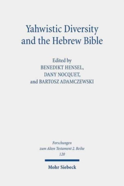 Yahwistic Diversity and the Hebrew Bible: Tracing Perspectives of Group Identity from Judah, Samaria, and the Diaspora in Biblical Traditions