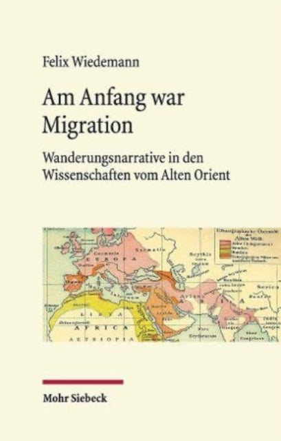 Am Anfang war Migration: Wanderungsnarrative in den Wissenschaften vom Alten Orient im 19. und frühen 20. Jahrhundert