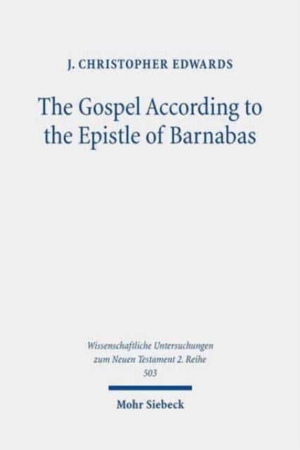 The Gospel According to the Epistle of Barnabas: Jesus Traditions in an Early Christian Polemic