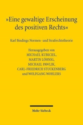 "Eine gewaltige Erscheinung des positiven Rechts": Karl Bindings Normen- und Strafrechtstheorie