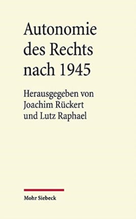 Autonomie des Rechts nach 1945: Eine Veröffentlichung aus dem Arbeitskreis für Rechtswissenschaft und Zeitgeschichte an der Akademie der Wissenschaften und der Literatur | Mainz