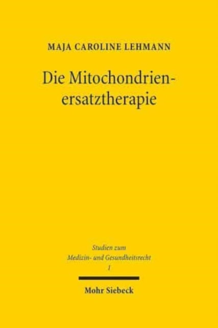 Die Mitochondrienersatztherapie: Eine rechtliche und rechtspolitische Analyse zwischen PID, Eizellspende und Keimbahntherapie