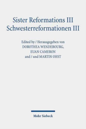 Sister Reformations III - Schwesterreformationen III: From Reformation Movements to Reformation Churches in the Holy Roman Empire and on the British Isles - Von der reformatorischen Bewegung zur Kirche im Heiligen Römischen Reich und auf de