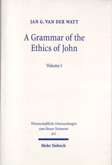 A Grammar of the Ethics of John: Reading John from an Ethical Perspective. Volume 1