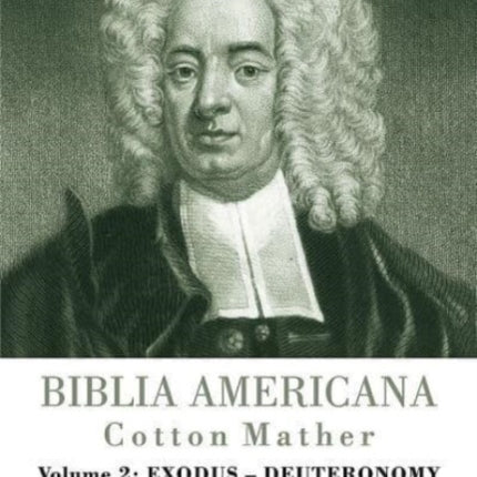 Biblia Americana: America's First Bible Commentary. A Synoptic Commentary on the Old and New Testaments. Volume 2: Exodus - Deuteronomy