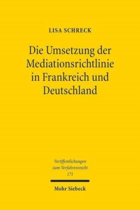 Die Umsetzung der Mediationsrichtlinie in Frankreich und Deutschland: Eine rechtsvergleichende Untersuchung zur Förderung der Mediation unter besonderer Berücksichtigung der Mediationskostenhilfe