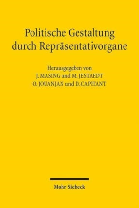 Politische Gestaltung durch Repräsentativorgane: Die Funktionsweise von Repräsentativorganen (Parlamente, Kommunalvertretungen). Dokumentation des 8. Treffens des Deutsch-Französischen Gesprächskreises für Öffentliches Recht