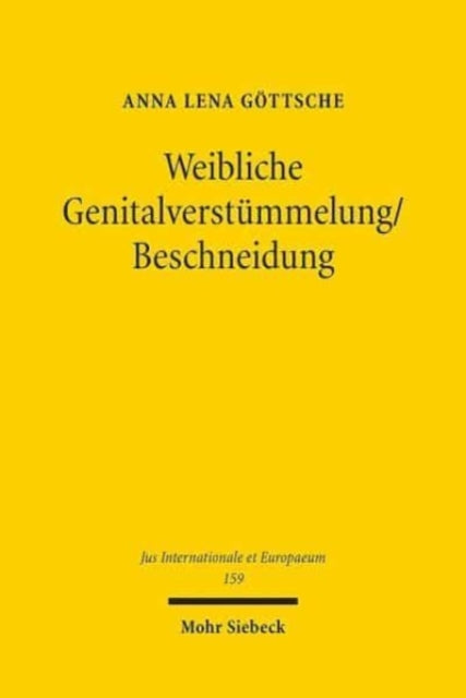 Weibliche Genitalverstümmelung/Beschneidung: Interdisziplinäre Betrachtungen und rechtliche Einordnungen im Lichte von Grund- und Menschenrechten