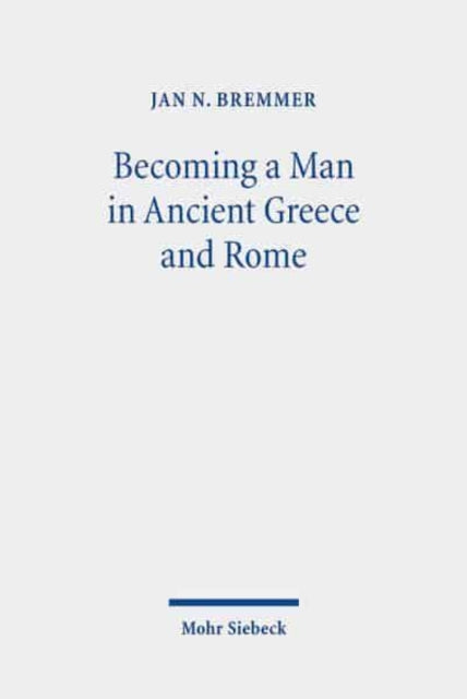 Becoming a Man in Ancient Greece and Rome: Essays on Myths and Rituals of Initiation