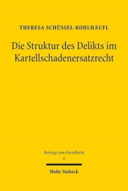 Die Struktur des Delikts im Kartellschadenersatzrecht: Eine Analyse unter besonderer Berücksichtigung der Feststellungswirkung des § 33b GWB