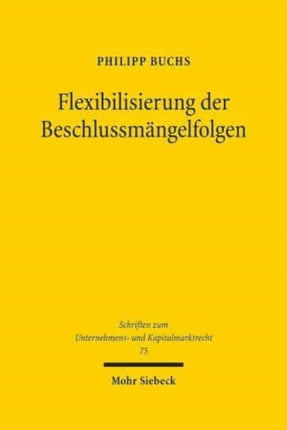 Flexibilisierung der Beschlussmängelfolgen: Überlegungen für ein aktienrechtliches Beschlussmängelrecht de lege ferenda