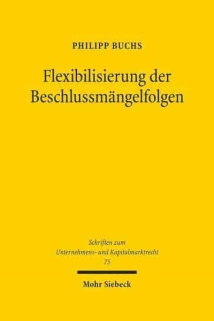 Flexibilisierung der Beschlussmängelfolgen: Überlegungen für ein aktienrechtliches Beschlussmängelrecht de lege ferenda